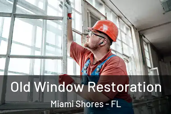 Old Window Restoration Miami Shores - FL