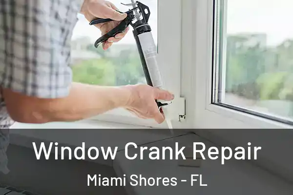 Window Crank Repair Miami Shores - FL